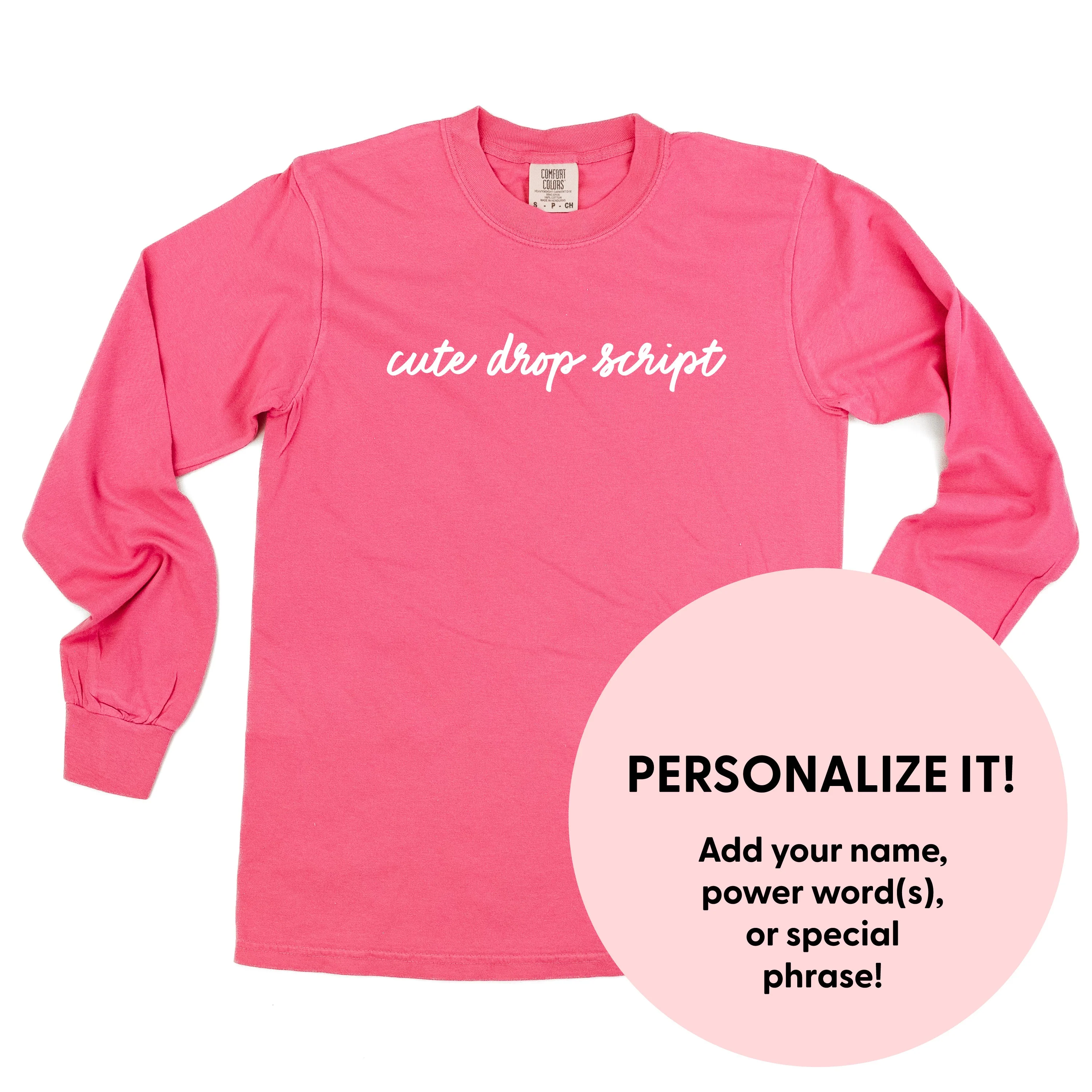 Cute Drop Script - Semi-Custom - LONG SLEEVE Comfort Colors Tee