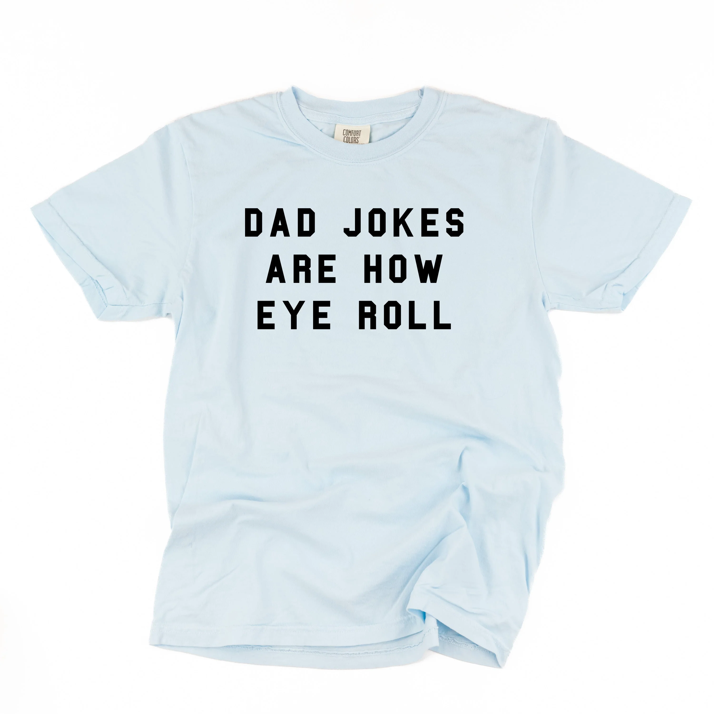 Dad Jokes Are How Eye Roll - Comfort Colors Tee - Image 8
