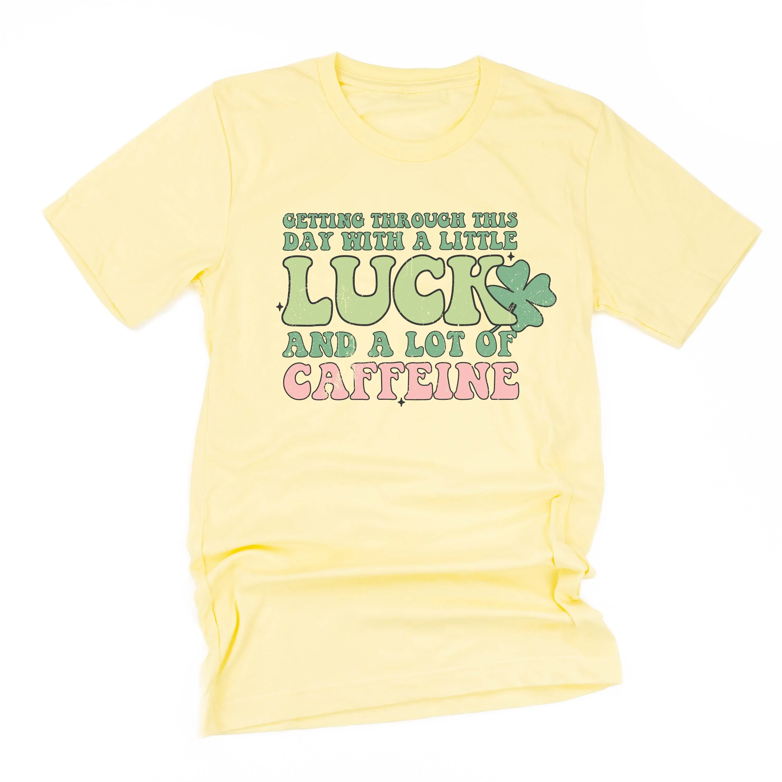 Getting Through This Day With A Little Luck And A Lot Of Caffeine - Unisex Tee