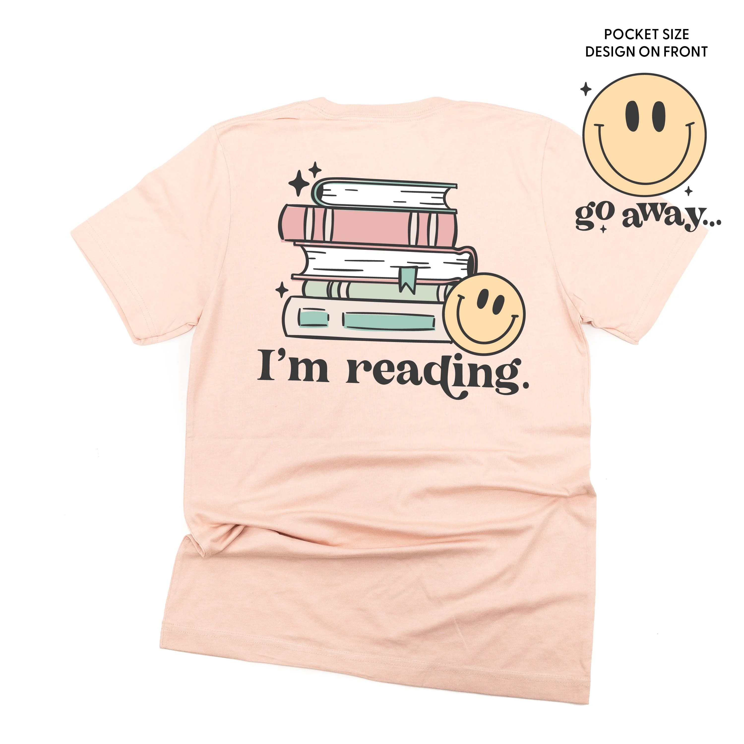 Go Away... Pocket Design on Front w/ I’m Reading. Full Design on Back - Unisex Tee - Image 4