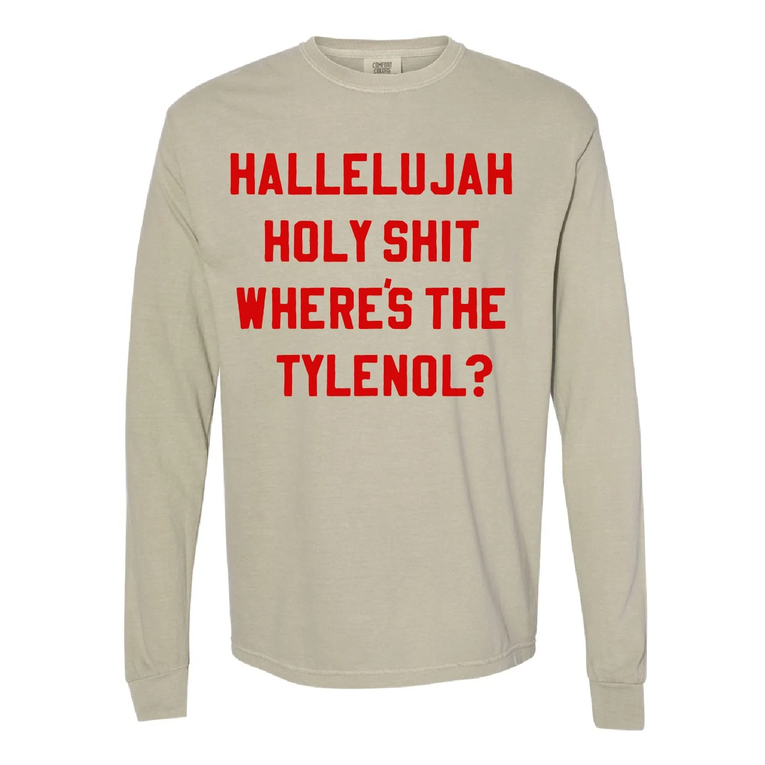 Hallelujah Holy Shit Where's The Tylenol? - Long Sleeve Comfort Colors Tee - Image 7