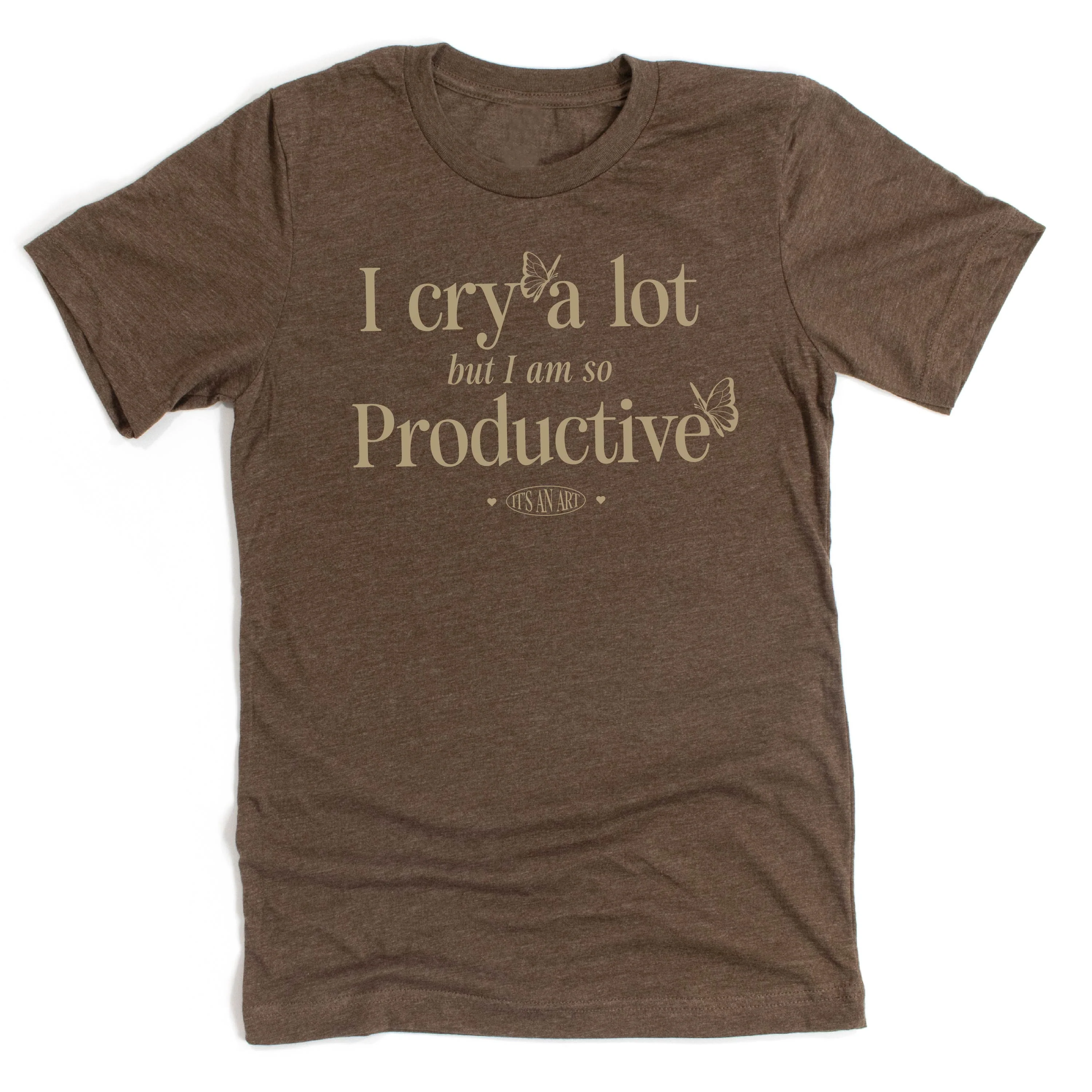 I Cry A Lot But I Am So Productive - It's An Art - Unisex Tee - Image 3