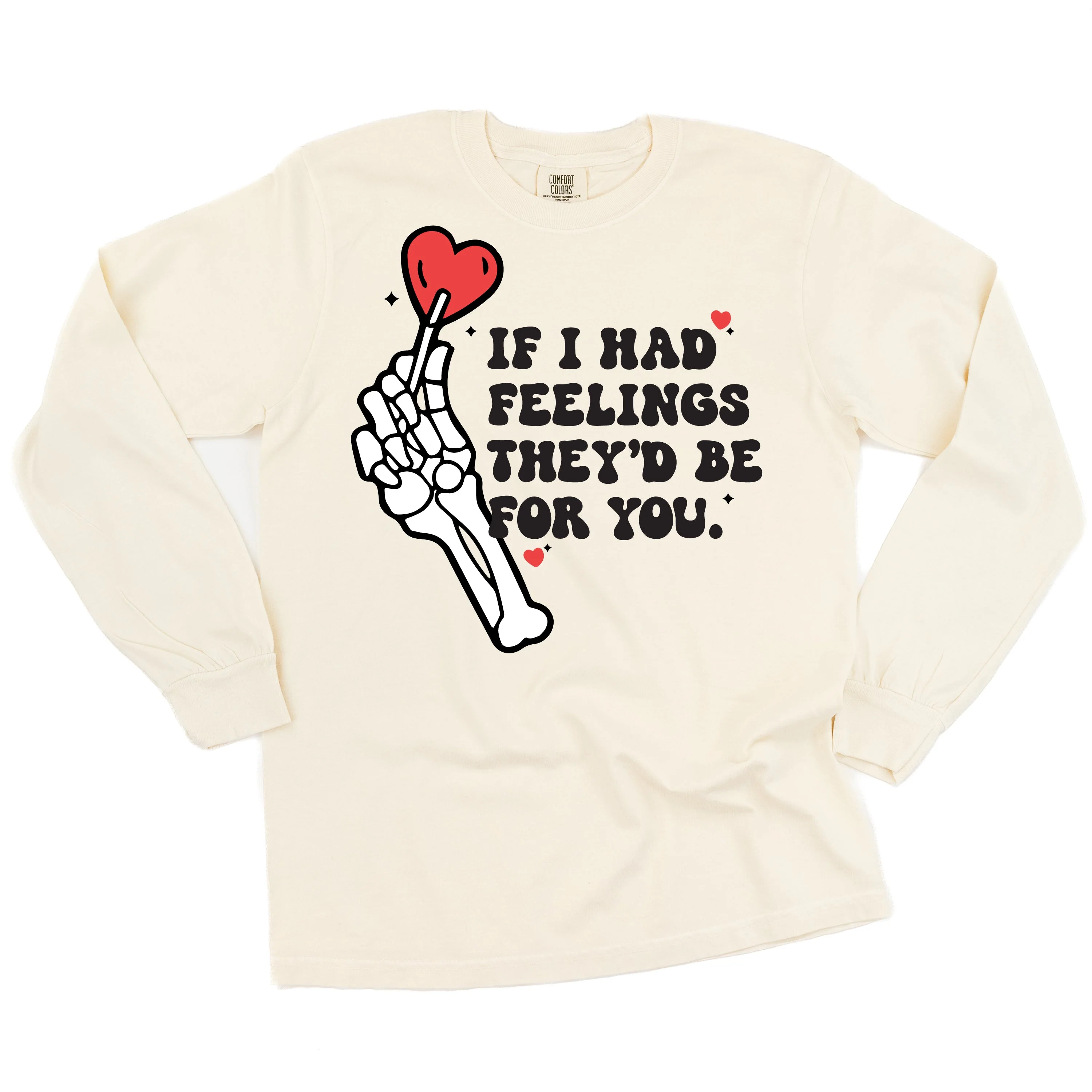 If I Had Feelings They'd Be For You - Long Sleeve Comfort Colors Tee