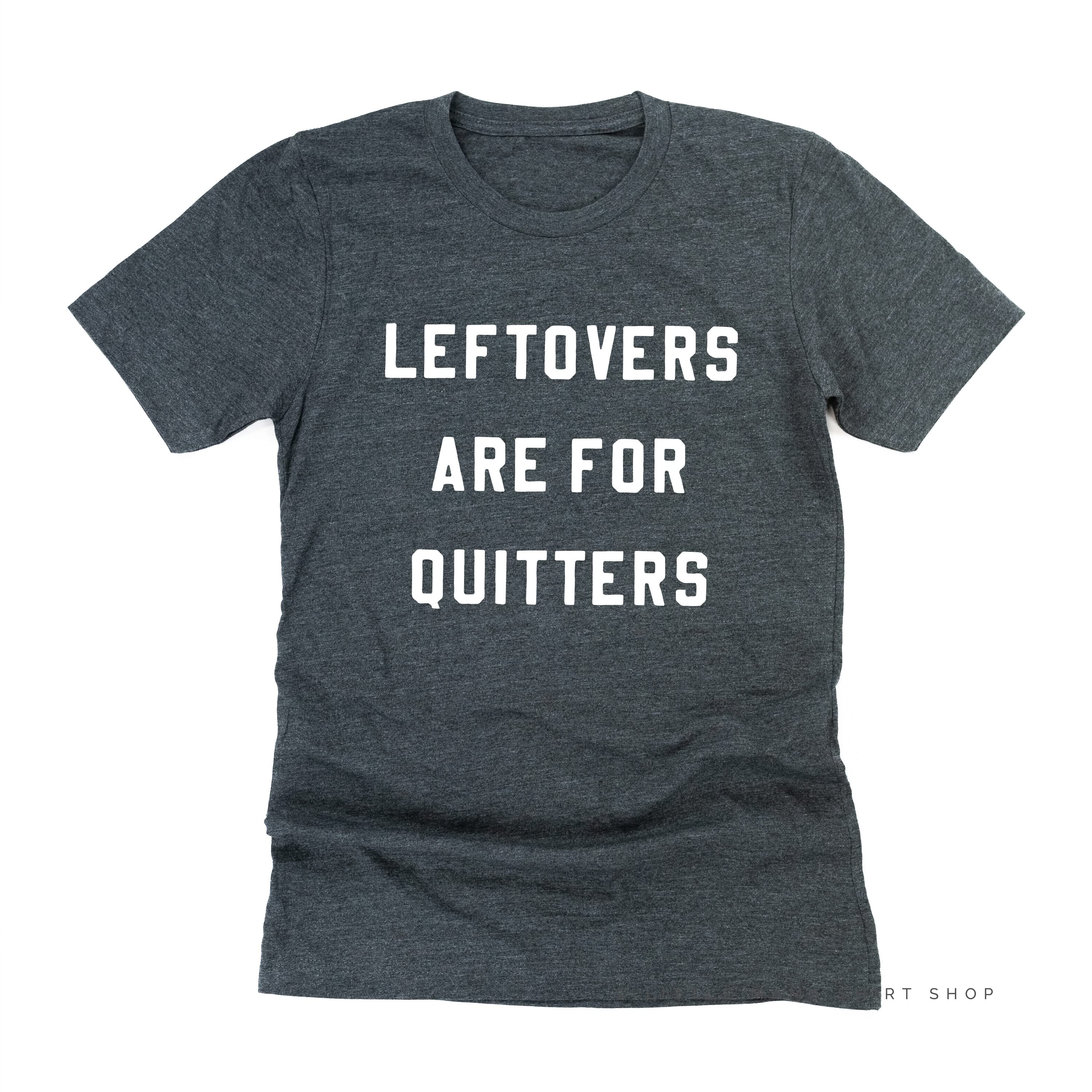 Leftovers Are For Quitters - Unisex Tee - Image 5