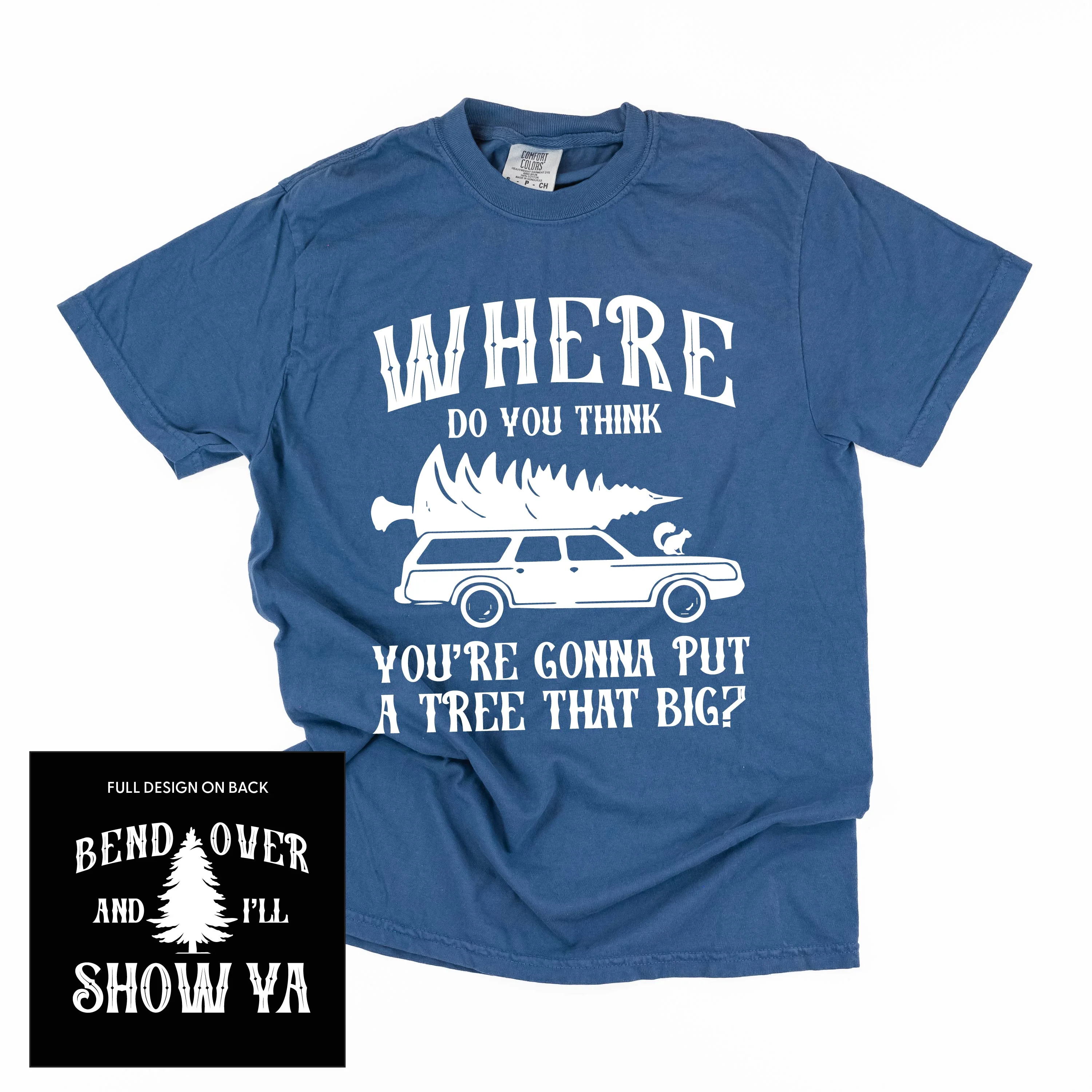 Where Do You Think You're Gonna Put A Tree That Big? - Bend Over And I'll Show Ya (f&b) - Comfort Colors Tee - Image 5